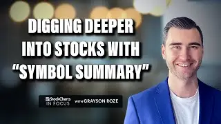 Digging Deeper Into Stocks And More With &ldquo;Symbol Summary&rdquo; | Grayson Roze | StockCharts In Focus