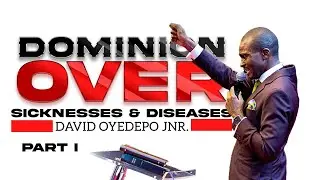 Dominion over Sicknesses and Diseases (PART 1) | David Oyedepo Jnr