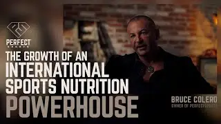 BRUCE COLERO | Owner of PERFECT Sports | The Growth of an International Sports Nutrition Powerhouse