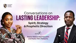 Conversations on Lasting Leadership | Pastor Debola Deji-Kurunmi and Pastor Akin Akinpelu