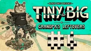 Tiny and Big Grandpa's Leftovers #6 - Внезапно однако [ФИНАЛ]