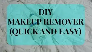 DIY Makeup Remover (quick and easy) ♡