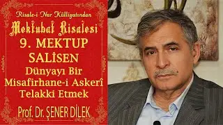 Prof. Dr. Şener Dilek - Mektubat - 9. Mektup - D&uuml;nyayı Bir Misafirhane-i Asker&icirc; Telakki Etmek