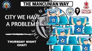 THURSDAY NIGHT CHAT -CITY HAVE A PROBLEM! #mcfc #mancity #facup #salfordcity #tickets #seasontickets