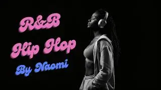 Naomi Sings R&B & Hip Hop &ndash; Smooth Flow & Soulful Vibes