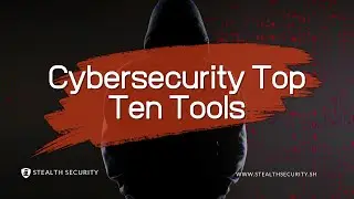 Top 10 Tools You Should Know As A Cybersecurity Engineer | Stealth Security