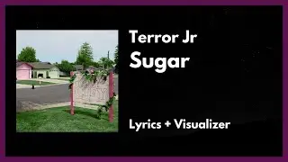 Terror Jr - Sugar [Lyrics + Visualizer]