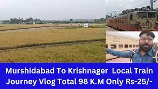 Murshidabad to Krishnanagar local train journey Vlog total 98 K.M 18th station Fare Rs-25/- Only.