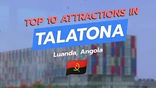 Top 10 Attractions in Talatona, Luanda, Angola 🇦🇴🌟