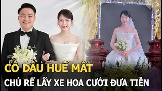 Cô dâu Huế mất, chú rể lấy xe hoa cưới đưa tiễn
