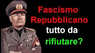 Fascismo Repubblicano:tutto da rifiutare?