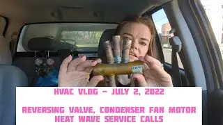 July 2, 2022 - HVAC Vlog - service calls, reversing valve, condenser fan motor - Women in HVAC