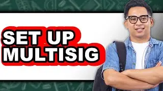 How To Set Up Multisig - Step By Step
