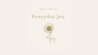 Ep 49 - Naked Notes: Everyday Joy