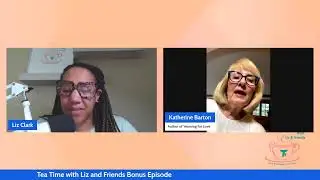 Tea Time with Liz & Friends - Bonus episode with Katherine Barton