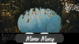 &ldquo;Mirror Mercy&rdquo; &ndash; A Healing Song About Self-Forgiveness, Grace & Reclaiming Your Worth