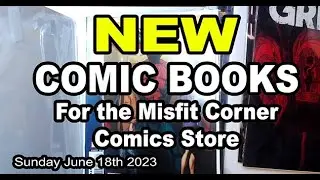 New COMIC BOOK Finds for the Misfit Corner Comics Store June 18th 2023