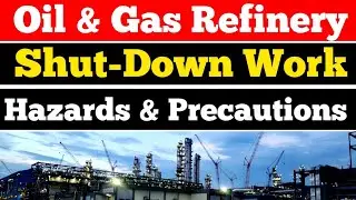 ShutDown Work Hazards and Safety Precautions in Oil & Gas Refinery || Shutdown || Refinery