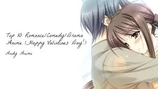 Top 10 Romance/Comedy/Drama Anime | HD 1080p | Happy Valentines Day!