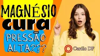 MAGN&Eacute;SIO CURA a PRESS&Atilde;O ALTA? Verdade ou Mito?