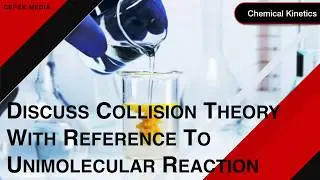 Discuss Collision Theory With Reference To Unimolecular Reaction. | Chemical Kinetics | Physical Che