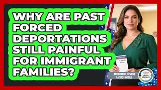 Why Are Past Forced Deportations Still Painful For Immigrant Families?