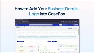 How to Add Your Business Details & Logo in CaseFox (New UI) | Law Management Software