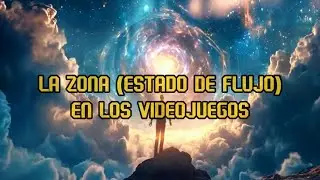 LA ZONA (ESTADO DE FLUJO) EN LOS VIDEOJUEGOS