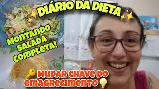 DIÁRIO DA DIETA | COMO MONTAR UMA SALADA COMPLETA! FALANDO SOBRE MUDAR A CHAVE DO METABOLISMO