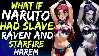WHAT IF NARUTO X RAVEN X STARFIRE X HAREM | EP 1