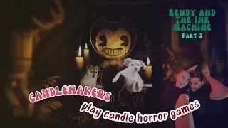 Candlemakers Play Candle Horror Games + Pup Cam // Bendy and the Ink Machine (Part 3)