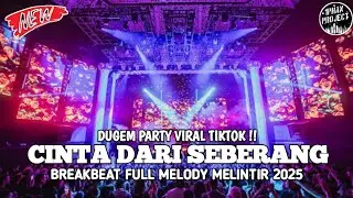 DUGEM PARTY VIRAL TIKTOK !! DJ CINTA DARI SEBERANG BREAKBEAT FULL MELODY MELINTIR 2025 FULL BASS