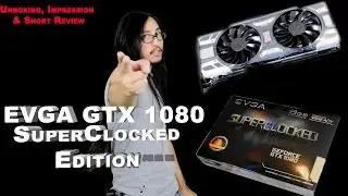 EVGA GTX 1080 SuperClocked Edition - Unboxing, Impression & Short Review