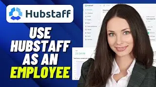 How to Use Hubstaff as an Employee (2024)