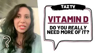Do You *Really* Need More Vitamin D? - Debunking Myths About Vitamin D | TAZTV