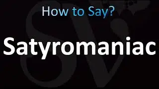 How to Pronounce Satyromaniac (CORRECTLY!)