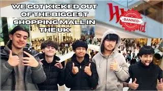 WE GOT KICKED OUT OF THE BIGGEST SHOPPING MALL IN THE UK