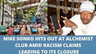 MIKE SONKO HITS OUT AT ALCHEMIST CLUB IN WESTLANDS AMID RACISM CLAIMS CLUB NOW CLOSED