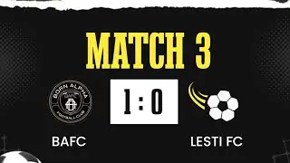 BAFC VS LESTI FC MATCH 3