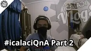 QnA Part 2 : icalaci itu Youtuber Kepo ? #icalaciQnA