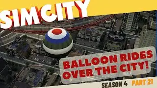 SimCity Let's Play in 2023! | Let's Offer Hot Air Balloon Rides! | Season 4 | Part 21