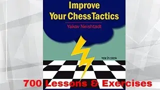 Improve Your Chess Tactics: 700 Practical Lessons & Exercises
