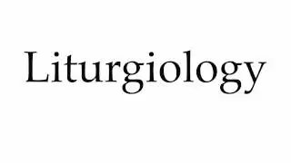 How to Pronounce Liturgiology