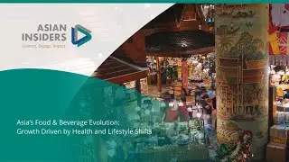 Asia&rsquo;s Food & Beverage Evolution: Growth Driven by Health and Lifestyle Shifts