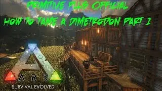 ARK Survival Evolved - Primitive Plus Official - The Center Map - Taming a Dimetrodon - S4E15 P1