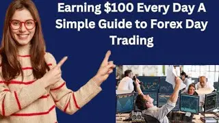 Earning $100 Every Day A Simple Guide to Forex Day Trading