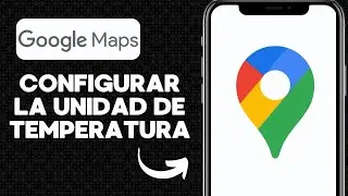 Como Configurar la Unidad de Temperatura en Google Maps
