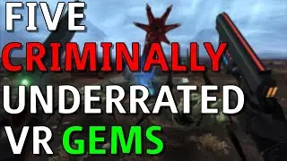 5 Underrated VR Games You Should Be Playing... RIGHT NOW!!!