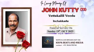 JOHN KUTTY (72) FUNERAL SERVICE | Vettukallil Veedu,  Inchakkadu| KRIPA BEATS AND MEDIA LIVE