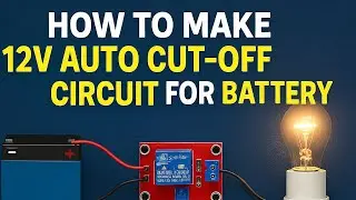 DIY 12V Auto Cut-Off Circuit | Full Charge Protection | Auto cut 12 volt charger.